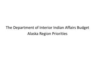 The Department of Interior Indian Affairs Budget Alaska Region Priorities