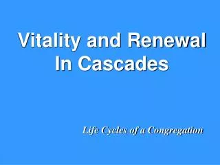 Vitality and Renewal In Cascades