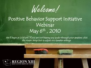 Welcome ! Positive Behavior Support Initiative Webinar May 6 th , 2010