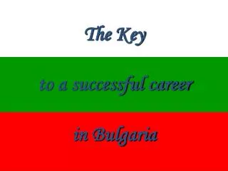 The Key to a successful career in Bulgaria