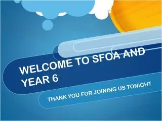 WELCOME TO SFOA AND YEAR 6