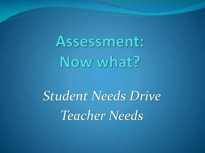assessment now what
