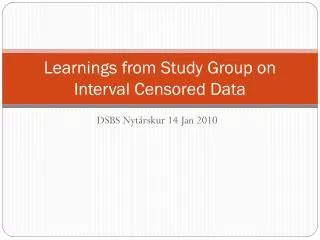 Learnings from Study Group on Interval Censored Data