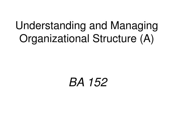 understanding and managing organizational structure a