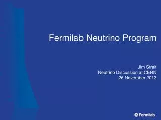 Fermilab Neutrino Program Jim Strait Neutrino Discussion at CERN 26 November 2013