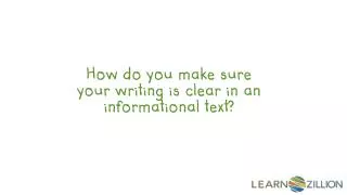 How do you make sure your writing is clear in an informational text?