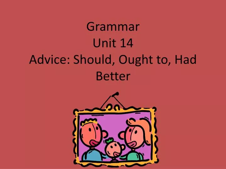 grammar unit 14 advice should ought to had better