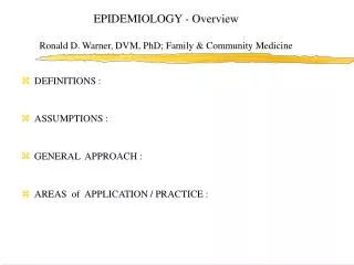 EPIDEMIOLOGY - Overview Ronald D. Warner, DVM, PhD; Family &amp; Community Medicine