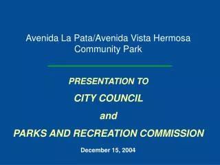 Avenida La Pata/Avenida Vista Hermosa Community Park PRESENTATION TO CITY COUNCIL and