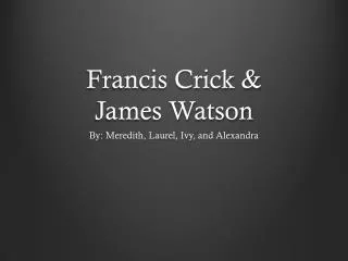 Francis Crick &amp; James Watson
