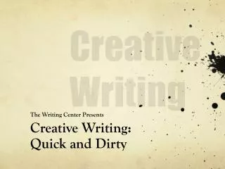 The Writing Center Presents Creative Writing: Quick and Dirty