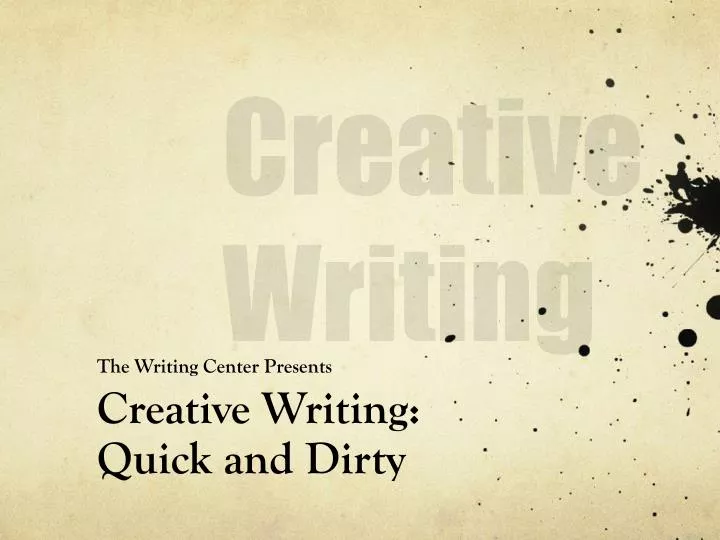 the writing center presents creative writing quick and dirty