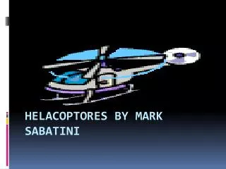 HELACOPTORES By MARK SABATINI