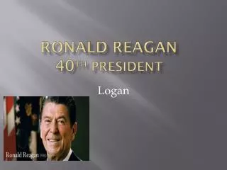 Ronald Reagan 40 th President
