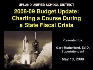 Presented by: Gary Rutherford, Ed.D. Superintendent May 13, 2008