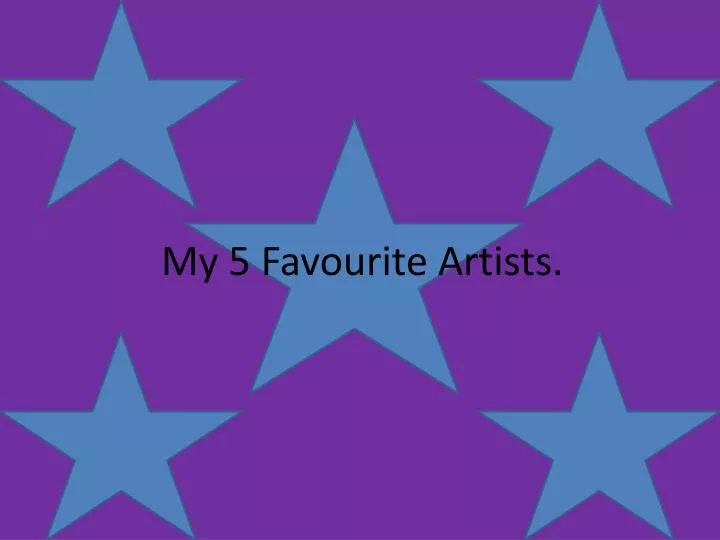 my 5 favourite artists