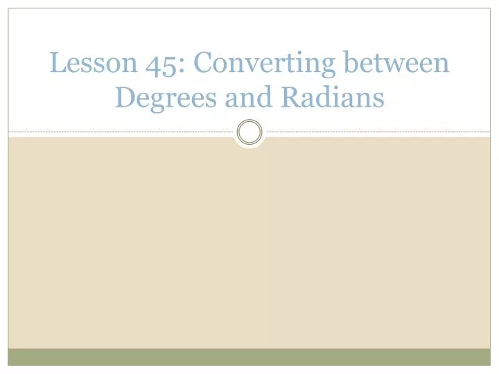 lesson 45 converting between degrees and radians