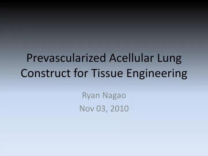 prevascularized acellular lung construct for tissue engineering