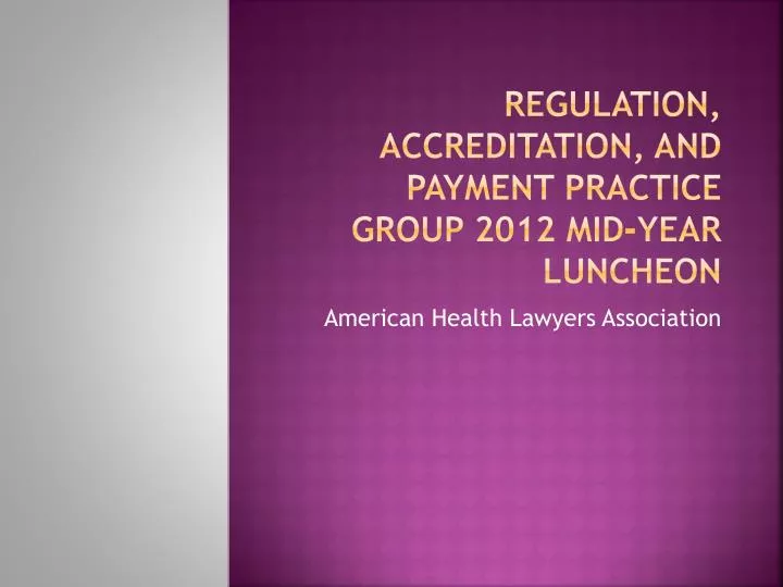 regulation accreditation and payment practice group 2012 mid year luncheon