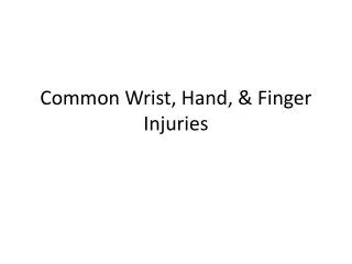 Common Wrist, Hand, &amp; Finger Injuries