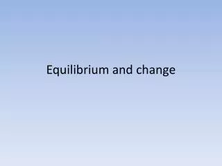Equilibrium and change