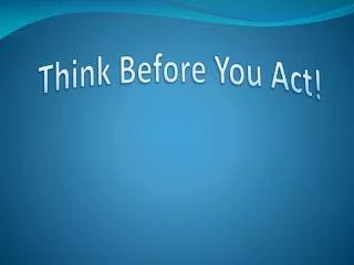 Think Before You Act!