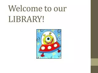 Welcome to our LIBRARY!