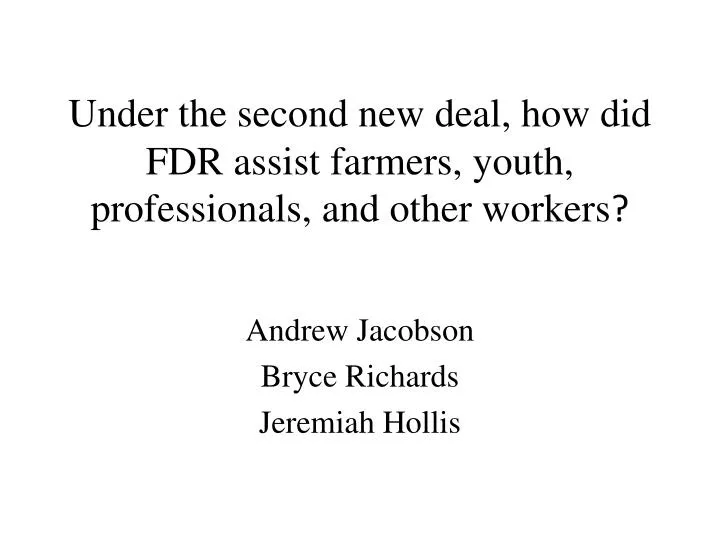 under the second new deal how did fdr assist farmers youth professionals and other workers