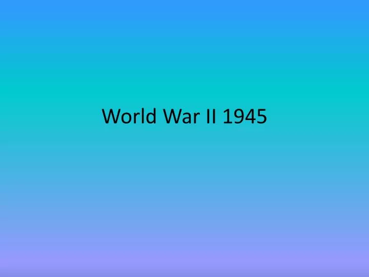 world war ii 1945