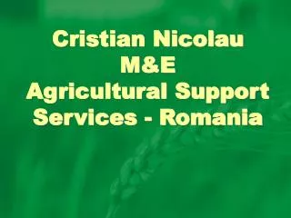 Cristian Nicolau M&amp;E Agricultural Support Services - Romania