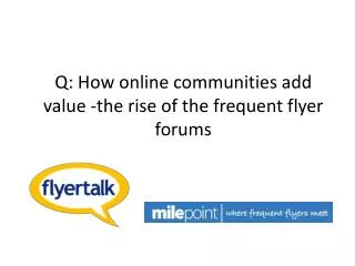 Q: How online communities add value -the rise of the frequent flyer forums