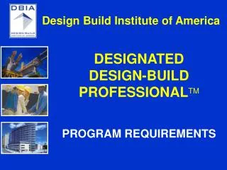 DESIGNATED DESIGN-BUILD PROFESSIONAL TM PROGRAM REQUIREMENTS