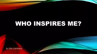 Who inspires me?