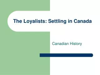 The Loyalists: Settling in Canada