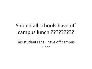 Should all schools have off campus lunch ?????????