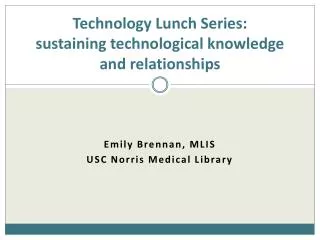 Technology Lunch Series: sustaining technological knowledge and relationships