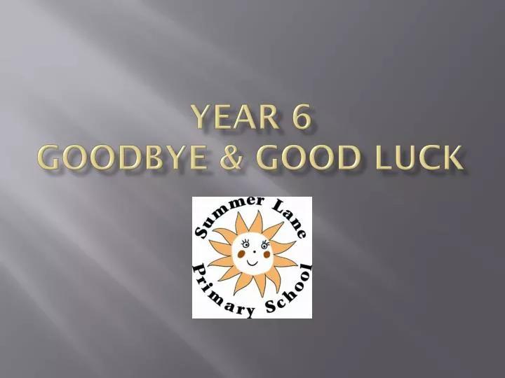 year 6 goodbye good luck