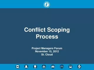 Conflict Scoping Process Project Managers Forum November 15, 2012 St. Cloud