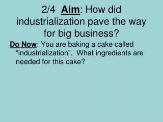 2/4 Aim : How did industrialization pave the way for big business?