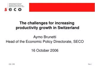 The challenges for increasing productivity growth in Switzerland Aymo Brunetti