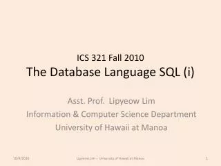 ICS 321 Fall 2010 The Database Language SQL ( i )