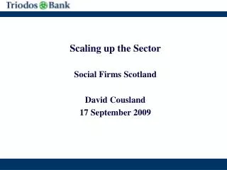 Scaling up the Sector Social Firms Scotland David Cousland 17 September 2009