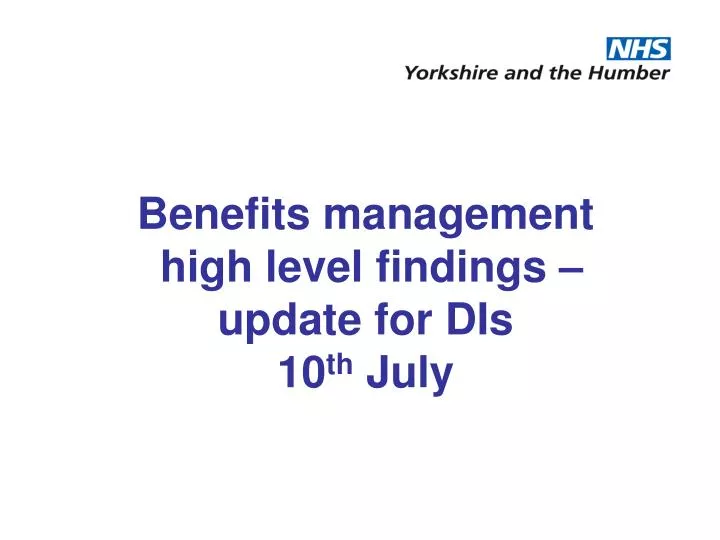 benefits management high level findings update for dis 10 th july