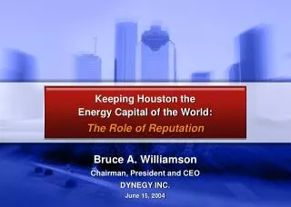 Bruce A. Williamson Chairman, President and CEO DYNEGY INC. June 15, 2004