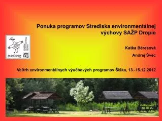 Ponuka programov Strediska environmentálnej výchovy SAŽP Dropie Katka Béresová Andrej Švec