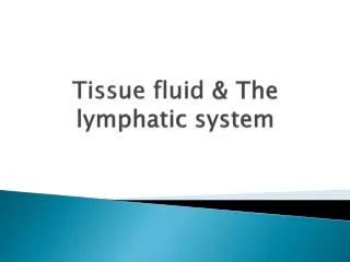 Tissue fluid &amp; The lymphatic system