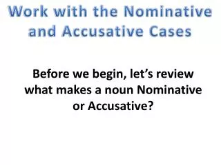 Work with the Nominative and Accusative Cases