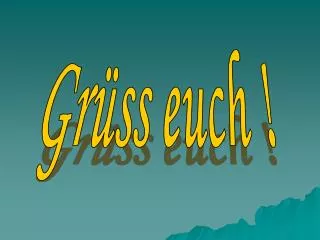 Grüss euch !