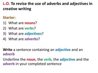 L.O. To revise the use of adverbs and adjectives in creative writing