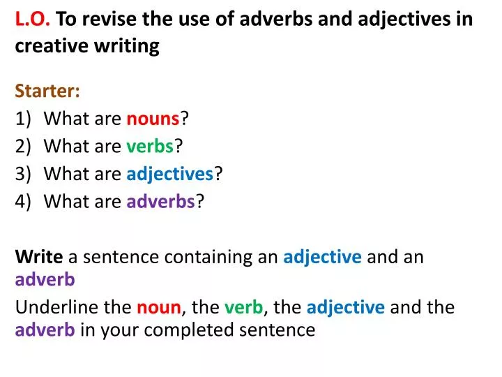 l o to revise the use of adverbs and adjectives in creative writing